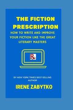 portada The Fiction Prescription: How to Write and Improve Your Fiction Like the Great Literary Masters
