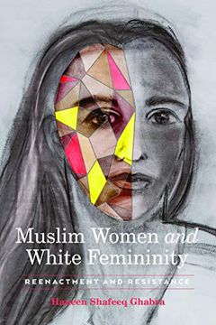 portada Muslim Women and White Femininity: Reenactment and Resistance (en Inglés)