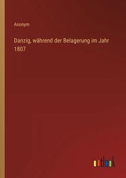 portada Danzig, während der Belagerung im Jahr 1807 (in German)