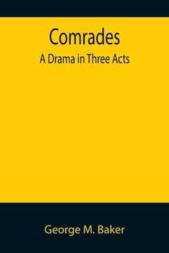 portada Comrades; A Drama in Three Acts (en Inglés)