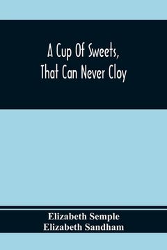 portada A cup of Sweets, That can Never Cloy: Or, Delightful Tales for Good Children (en Inglés)