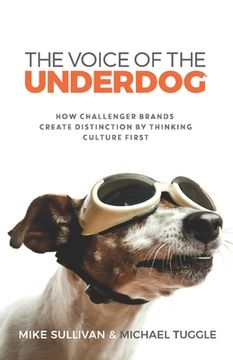 portada The Voice Of The Underdog: How Challenger Brands Create Distinction By Thinking Culture First (en Inglés)