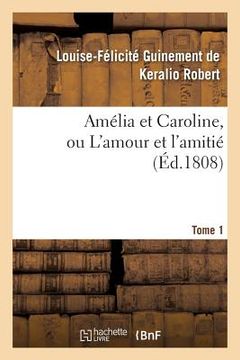 portada Amélia Et Caroline, Ou l'Amour Et l'Amitié. Tome 1 (en Francés)