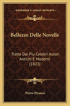 portada Bellezze Delle Novelle: Tratte Dai Piu Celebri Autori Antichi E Moderni (1823) (en Italiano)