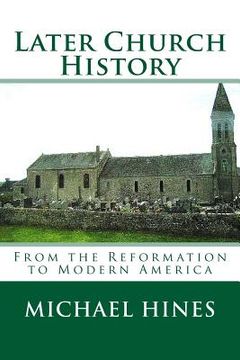 portada Later Church History: From the Reformation to Modern America (en Inglés)
