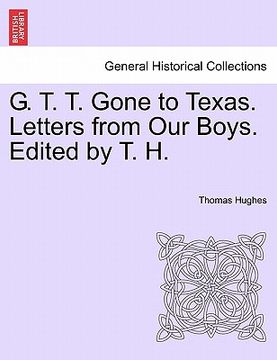 portada g. t. t. gone to texas. letters from our boys. edited by t. h. (in English)