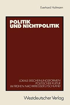 portada Politik und Nichtpolitik: Lokale Erscheinungsformen Politischer Kultur im Frühen Nachkriegsdeutschland. Das Beispiel Unna und Kamen (en Alemán)