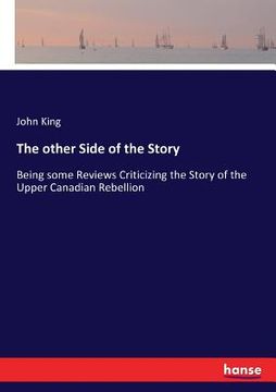 portada The other Side of the Story: Being some Reviews Criticizing the Story of the Upper Canadian Rebellion