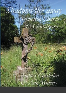 portada Shadows flee away: Selmeston Church & Churchyard (en Inglés)