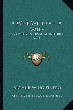 portada a wife without a smile: a comedy in disguise in three acts (in English)