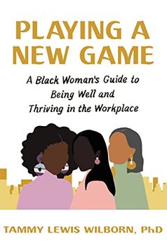 portada Playing a new Game: A Black Woman’S Guide to Being Well and Thriving in the Workplace (en Inglés)
