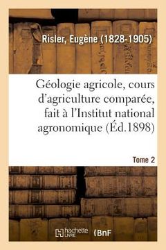 portada Géologie Agricole, Cours d'Agriculture Comparée, Fait À l'Institut National Agronomique. Tome 2 (en Francés)