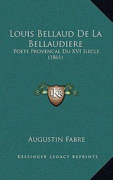 portada Louis Bellaud De La Bellaudiere: Poete Provencal Du XVI Siecle (1861) (en Francés)