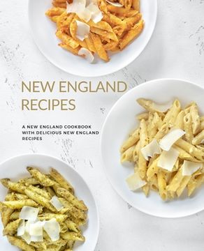 portada New England Recipes: A New England Cookbook with Delicious New England Recipes (en Inglés)