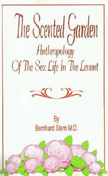portada the scented garden: anthropology of the sex life in the levant (en Inglés)