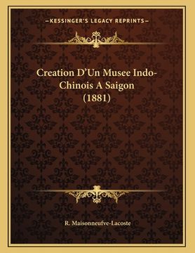 portada Creation D'Un Musee Indo-Chinois A Saigon (1881) (in French)
