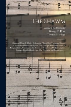 portada The Shawm; Library of Church Music: Embracing About One Thousand Pieces, Consisting of Psalm and Hymn Tunes Adapted to Every Meter in Use, Anthems, Ch