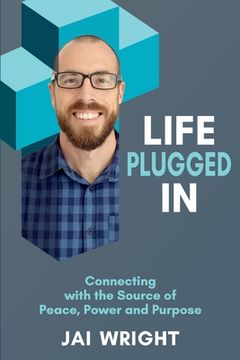 portada Life Plugged In: Connecting with the Source of Peace, Power, and Purpose (en Inglés)