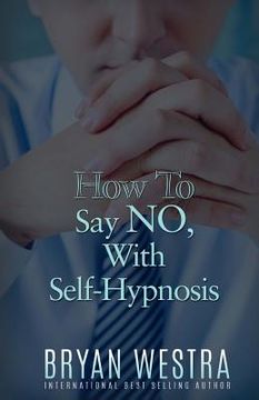 portada How To Say NO, With Self-Hypnosis (en Inglés)