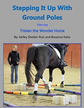 portada Stepping it up With Ground Poles Starring Tristan the Wonder Horse (Tristan the Wonder Horse and fun With Ground Poles) (en Inglés)