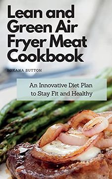 portada Lean and Green air Fryer Meat Cookbook: An Innovative Diet Plan to Stay fit and Healthy 