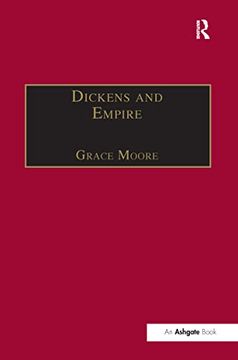 portada Dickens and Empire: Discourses of Class, Race and Colonialism in the Works of Charles Dickens (The Nineteenth Century Series) (in English)