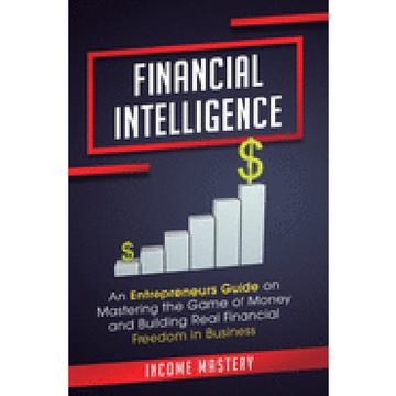 portada Financial Intelligence: An Entrepreneurs Guide on Mastering the Game of Money and Building Real Financial Freedom in Business Complete Volume (in English)
