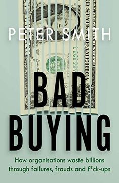 portada Bad Buying: How Organisations Waste Billions Through Failures, Frauds and F*Ck-Ups (in English)