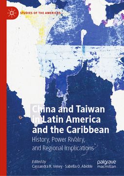 portada China and Taiwan in Latin America and the Caribbean: History, Power Rivalry, and Regional Implications (en Inglés)