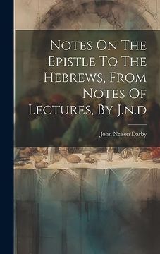 portada Notes on the Epistle to the Hebrews, From Notes of Lectures, by J. No D (en Inglés)