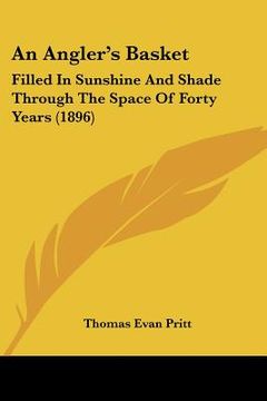 portada an angler's basket: filled in sunshine and shade through the space of forty years (1896) (in English)