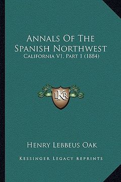 portada annals of the spanish northwest: california v1, part 1 (1884)