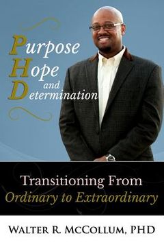 portada Purpose, Hope and Determination: Transitioning from Ordinary to Extraordinary (en Inglés)