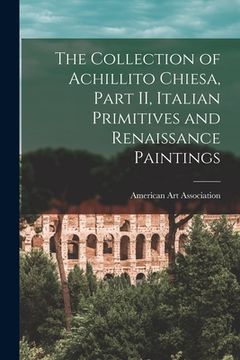 portada The Collection of Achillito Chiesa, Part II, Italian Primitives and Renaissance Paintings (en Inglés)