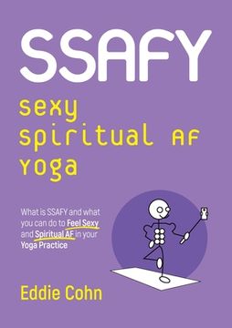 portada SSAFY Sexy Spiritual AF Yoga: What is SSAFY and what you can do to feel sexy and spiritual AF in your yoga practice (in English)