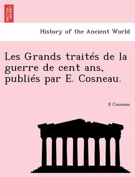 portada Les Grands traités de la guerre de cent ans, publiés par E. Cosneau. (en Francés)