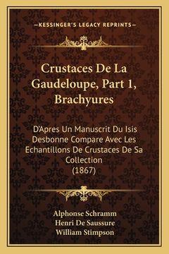 portada Crustaces De La Gaudeloupe, Part 1, Brachyures: D'Apres Un Manuscrit Du Isis Desbonne Compare Avec Les Echantillons De Crustaces De Sa Collection (186 (in French)