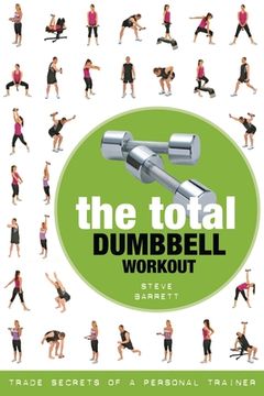 portada The Total Dumbbell Workout: Trade Secrets of a Personal Trainer (en Inglés)