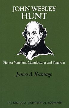 portada john wesley hunt: pioneer merchant, manufacturer and financier (en Inglés)