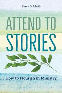 portada Attend to Stories: How to Flourish in Ministry (en Inglés)