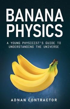 portada Banana Physics: A Young Physicist's Guide to Understanding the Universe (en Inglés)
