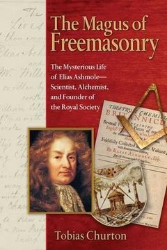 portada The Magus of Freemasonry: The Mysterious Life of Elias Ashmole--Scientist, Alchemist, and Founder of the Royal Society (en Inglés)