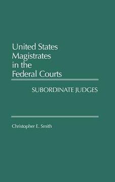 portada united states magistrates in the federal courts: subordinate judges (in English)