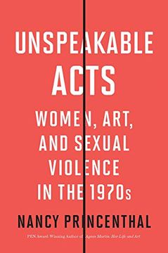 portada Unspeakable Acts: Women, Art, and Sexual Violence in the 1970S (in English)