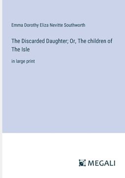 portada The Discarded Daughter; Or, The children of The Isle: in large print (en Inglés)