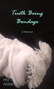 portada Truth Being Bondage: A Memoir (in English)