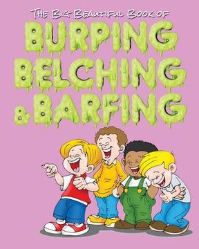 portada The Big Beautiful Book of Burping, Belching, & Barfing (en Inglés)