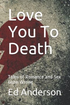 portada Love You To Death: Tales of Romance and Sex Gone Wrong (en Inglés)