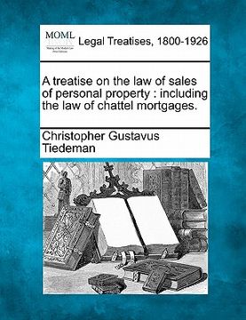 portada a treatise on the law of sales of personal property: including the law of chattel mortgages. (en Inglés)