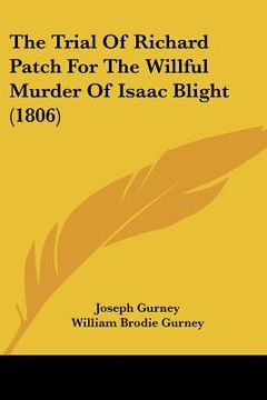 portada the trial of richard patch for the willful murder of isaac blight (1806) (in English)